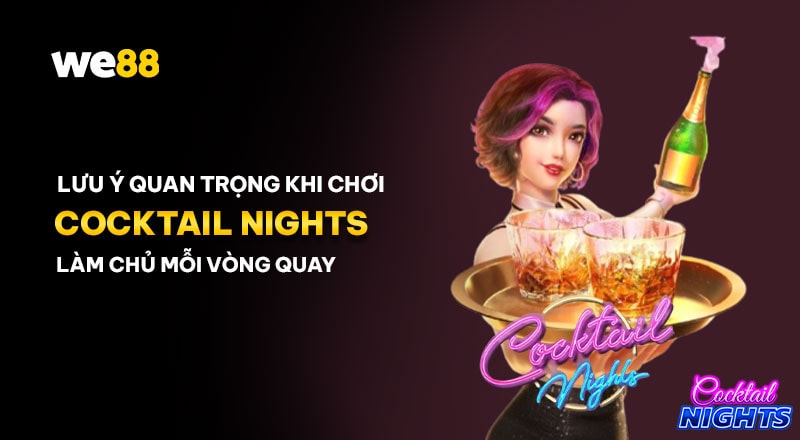 Lưu ý khi tha gia game Cocktail Nights