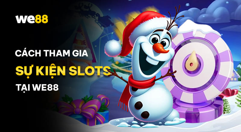 Các bước tham gia các sự kiện Slots tại WE88